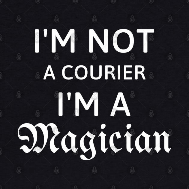 I'm not a courier I'm a magician gift for courier by 13Lines Art